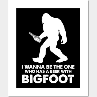 I wanna be the one who has a beer with bigfoot Posters and Art